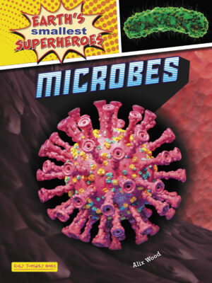 Earth's Smallest Superheroes - Microbes