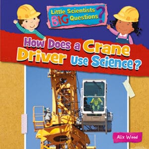 How does a Crane Driver use science? Front Cover